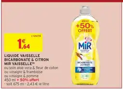 Intermarché Hyper LIQUIDE VAISSELLE BICARBONATE & CITRON MIR VAISSELLE offre