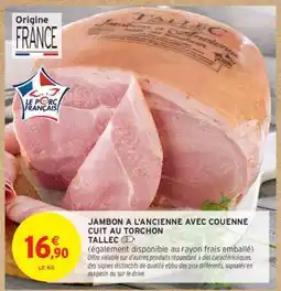 Intermarché Contact JAMBON A L'ANCIENNE AVEC COUENNE CUIT AU TORCHON TALLEC offre