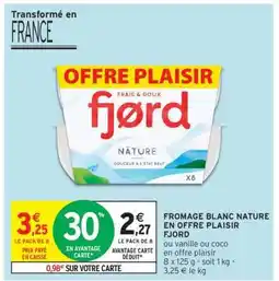 Intermarché Hyper FROMAGE BLANC NATURE EN OFFRE PLAISIR FJORD offre