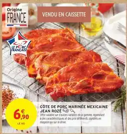 Intermarché Hyper Côte de Porc Marinée Mexicaine Jean Rozé offre