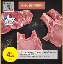 Intermarché Hyper CÔTE DE PORC (ÉCHINE, CARRÉ, FILET) JEAN ROZÉ offre