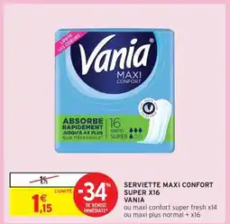 Intermarché Hyper SERVIETTE MAXI CONFORT SUPER X16 VANIA offre