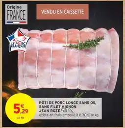 Intermarché Hyper Rôti de porc longe sans os, sans filet mignon Jean Rozé offre
