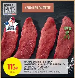 Intermarché Contact VIANDE BOVINE : BIFTECK (MACREUSE, AIGUILLETTE BARONNE) OU STEAK À GRILLER JEAN ROZÉ offre