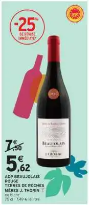 Intermarché Hyper AOP Beaujolais Rouge Terres de Roches Mères J. Thorin offre