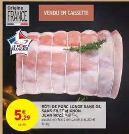 Intermarché Rôti de porc longe sans os, sans filet mignon Jean Rozé offre