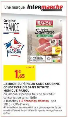 Intermarché Contact JAMBON SUPÉRIEUR SANS COUENNE CONSERVATION SANS NITRITE MONIQUE RANOU offre