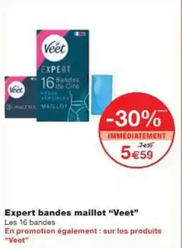 Monoprix Expert bandes maillot veet offre