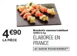 Monop' Brochette saumon cabillaud offre