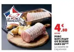 Super U Porc rôti filet ou échine sans os offre