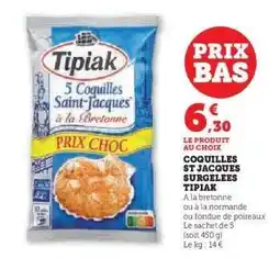 Super U COQUILLES ST JACQUES SURGELEES TIPIAK offre