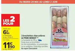 Carrefour 3 brochettes charcutières LE PERE BENOIT offre