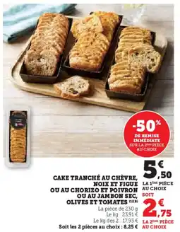 Hyper U Cake tranché au chèvre, noix et figue noix et figue ou au chorizo et poivron ou au jambon sec olives et tomates offre