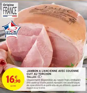Intermarché Contact TALLEC Jambon a l'ancienne avec couenne cuit au torchon offre