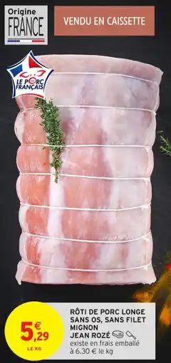 Intermarché Contact Rôti de porc longe sans os, sans filet mignon jean rozé offre
