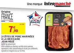 Intermarché Contact JEAN ROZÉ 3 côtes de porc marinées à la mexicaine offre
