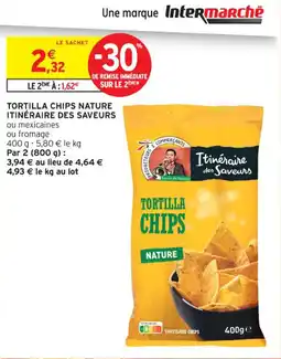 Intermarché Contact ITINÉRAIRE DES SAVEURS Tortilla chips nature offre