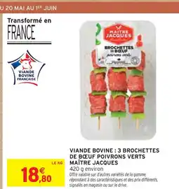 Intermarché MAÎTRE JACQUES Viande Bovine Française : 3 brochettes de bœuf poivrons verts offre