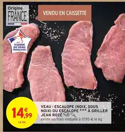 Intermarché JEAN ROZÉ Veau : Escalope (Noix, Sous Noix) ou Escalope à Griller offre