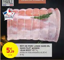 Intermarché JEAN ROZÉ Rôti de porc longe sans os, sans filet mignon offre