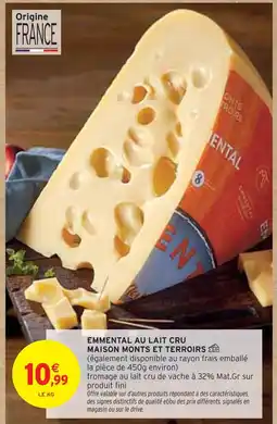 Intermarché MAISON MONTS ET TERROIRS EMMENTAL AU LAIT CRU offre