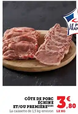 Super U Côte de porc échine et/ou première offre