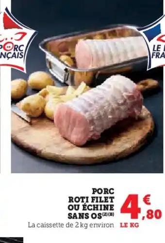 Super U Porc roti filet ou échine sans os offre