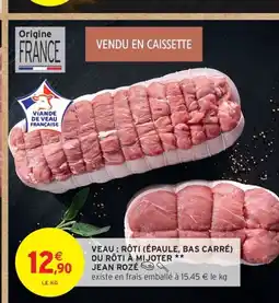 Intermarché Drive Veau: rôti (épaule, bas carré) ou rôti à mijoter offre