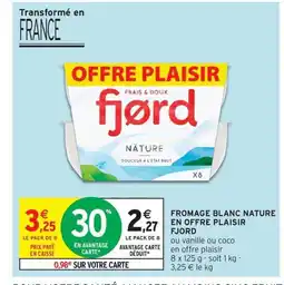 Intermarché Drive FJORD Fromage blanc nature en offre plaisir offre