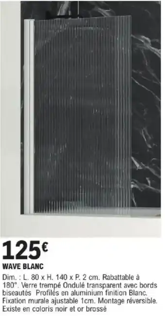 E.Leclerc Brico Wave blanc dim. l. 80 x h. 140 x p. 2 cm offre