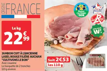 Auchan Supermarché Jambon cuit à l'ancienne label rouge filière auchan "cultivons le bon" offre