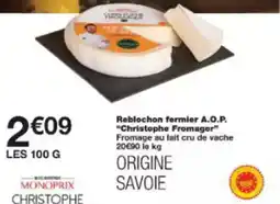 Monoprix Reblochon fermier a.o.p. christophe fromager offre