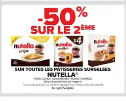 Cora x Carrefour NUTELLA Sur toutes les pâtisseries surgelées offre