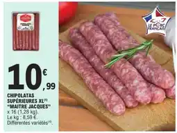 E.Leclerc CHIPOLATAS SUPÉRIEURES XL MAITRE JACQUES offre
