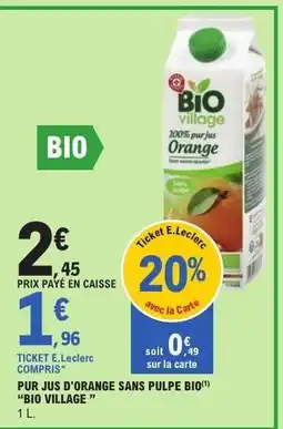 E.Leclerc PUR JUS D'ORANGE SANS PULPE BIO BIO VILLAGE offre
