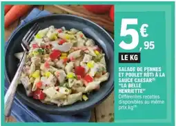 E.Leclerc Salade de pennes et poulet rôti à la sauce Caesar La Belle Henriette offre