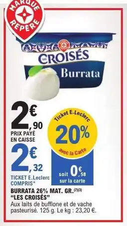 E.Leclerc Burrata 26% Mat. Gr. 'Les Croisés' offre