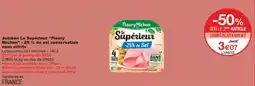 Monoprix Jambon le supérieur fleury michon 25% de sel conservation sans nitrite offre