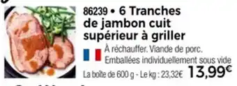 Thiriet 6 tranches de jambon cuit supérieur à griller offre