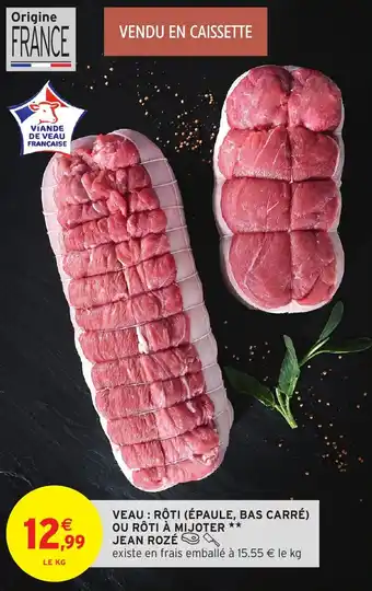Intermarché Veau rôti épaule bas carré ou rôti à mijoter jean rozé offre