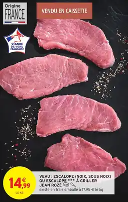 Intermarché Veau escalope noix sous noix ou escalope à griller jean rozé offre
