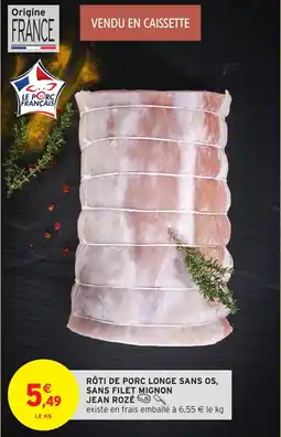 Intermarché Rôti de porc longe sans os sans filet mignon jean rozé offre