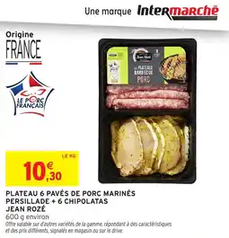Intermarché Plateau 6 pavés de porc marinés persillade + 6 chipolatas jean rozé offre