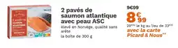 Picard Picard 2 pavés de saumon atlantique avec peau ASC offre