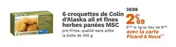Picard Picard 6 croquettes de Colin d'Alaska ail et fines herbes panées MSC offre