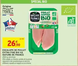 Intermarché Hyper ESCALOPE DE POULET EXTRA FINE BIO X2 NATURE DE FRANCE offre