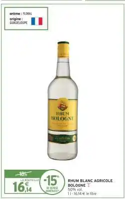 Intermarché Hyper Rhum blanc agricole BOLOGNE offre