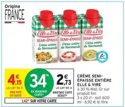 Intermarché Hyper CRÈME SEMI-ÉPAISSE ENTIÈRE ELLE & VIRE offre