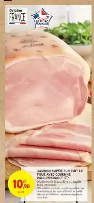 Intermarché Hyper JAMBON SUPÉRIEUR CUIT LE FOÛE AVEC COUENNE PAUL PREDAULT offre