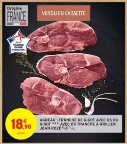 Intermarché Hyper AGNEAU : TRANCHE DE GIGOT AVEC OS OU GIGOT *** AVEC OS TRANCHE À GRILLER JEAN ROZÉ offre